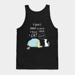 I Don't Need An Alarm Clock I Have  A Cat Meow Wake Up Happy Dad Mom Brother Sister Son Daughter Tank Top